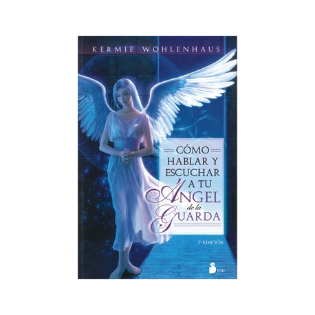 COMO HABLAR Y ESCUCHAR A TU ANGEL DE LA GUARDA COMO HABLAR Y ESCUCHAR A TU ANGEL DE LA GUARDA