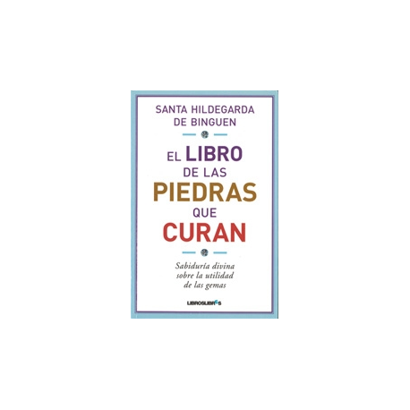 EL LIBRO DE LAS PIEDRAS QUE CURAN EL LIBRO DE LAS PIEDRAS QUE CURAN