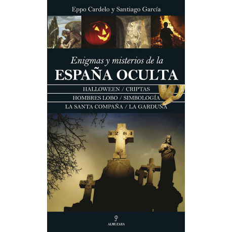 ENIGMAS Y MIESTERIOS DE LA ESPAÑA OCULTA ENIGMAS Y MIESTERIOS DE LA ESPAÑA OCULTA