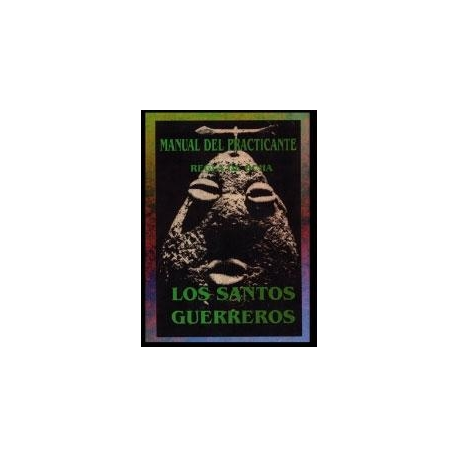 LOS SANTOS GUERREROS, MANUAL DEL PRACTICANTE LOS SANTOS GUERREROS, MANUAL DEL PRACTICANTE