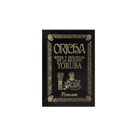 ORICHA RITOS Y PRACTICAS DE LA RELIGION YORUBA ORICHA RITOS Y PRACTICAS DE LA RELIGION YORUBA