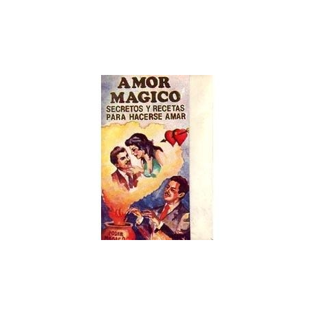AMOR MAGICO - SECRETOS Y RECETAS PARA HACERSE AMAR AMOR MAGICO - SECRETOS Y RECETAS PARA HACERSE AMAR