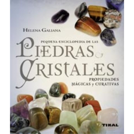 PEQUEÑA ENCICLOPEDIA DE LAS PIEDRAS Y CRISTALES PEQUEÑA ENCICLOPEDIA DE LAS PIEDRAS Y CRISTALES