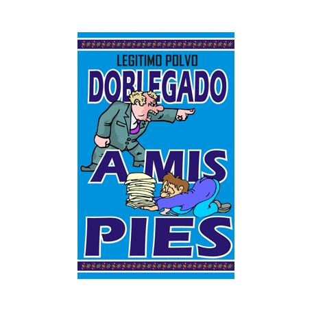 POLVO DOBLEGADO A MIS PIES POLVO DOBLEGADO A MIS PIES
