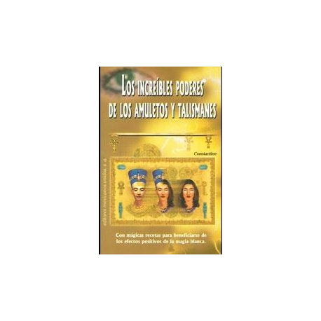AMULETOS Y TALISMANES, LOS INCREIBLES PODERES DE LOS AMULETOS Y TALISMANES, LOS INCREIBLES PODERES DE LOS