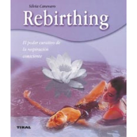 REBIRTHING EL PODER CURATIVO DE LA RESPIRACION CONCIENTE REBIRTHING EL PODER CURATIVO DE LA RESPIRACION CONCIENTE