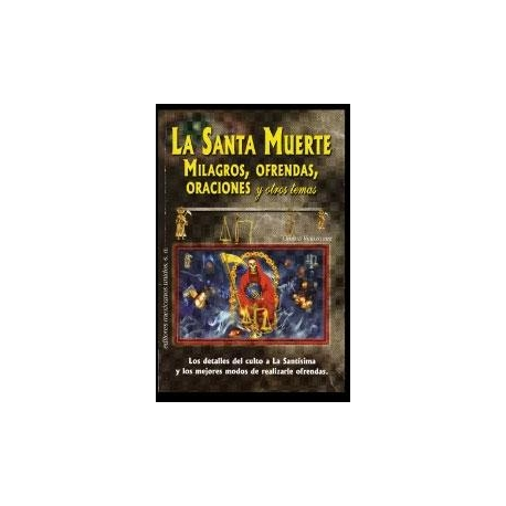 SANTA MUERTE MILAGROS, OFRENDAS, ORACIONES Y OTROS TEMAS, LA SANTA MUERTE MILAGROS, OFRENDAS, ORACIONES Y OTROS TEMAS, LA