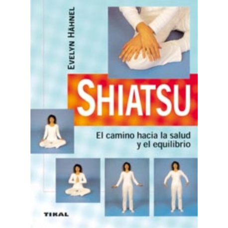 SHIATSU EL CAMINO HACIA LA SALUD Y EL EQUILIBRIO SHIATSU EL CAMINO HACIA LA SALUD Y EL EQUILIBRIO