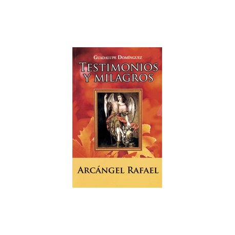 TESTIMONIOS Y MILAGROS ARCANGEL RAFAEL TESTIMONIOS Y MILAGROS ARCANGEL RAFAEL