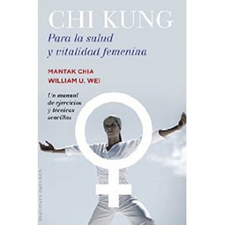 CHI KUNG PARA LA SALUD Y VITALIDAD FEMENINA CHI KUNG PARA LA SALUD Y VITALIDAD FEMENINA